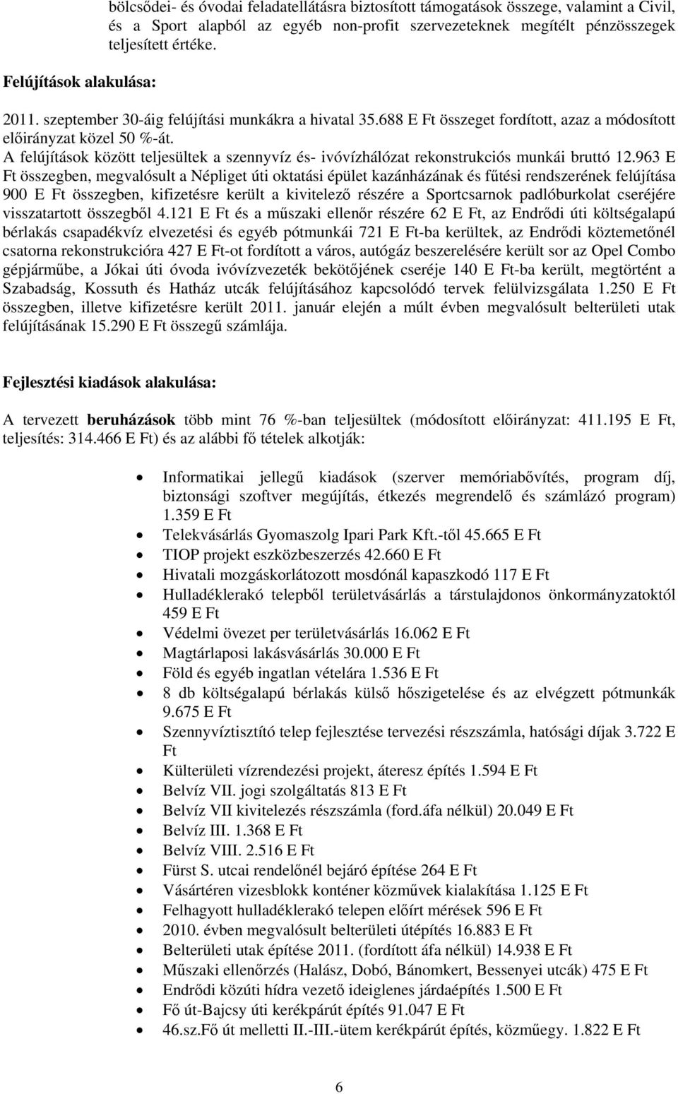 A felújítások között teljesültek a szennyvíz és- ivóvízhálózat rekonstrukciós munkái bruttó 12.