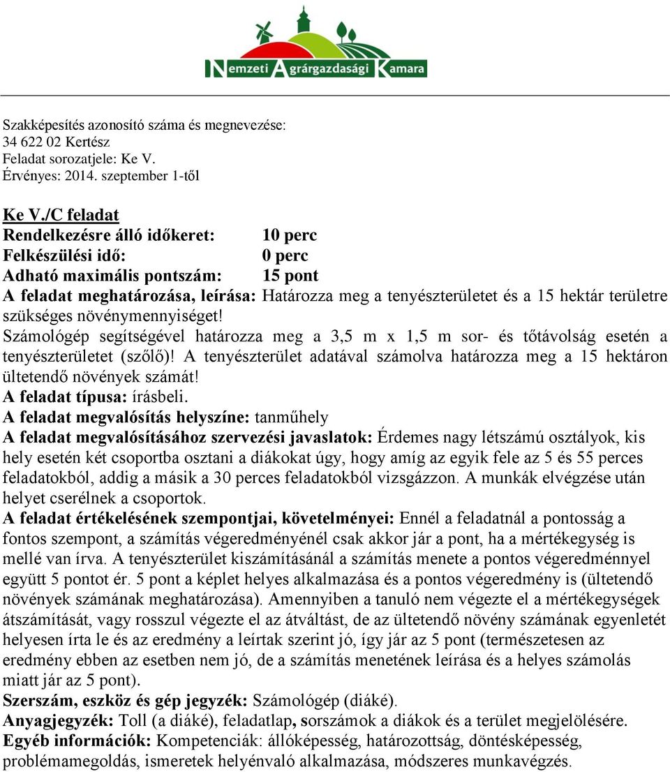 A tenyészterület adatával számolva határozza meg a 15 hektáron ültetendő növények számát! A feladat típusa: írásbeli.