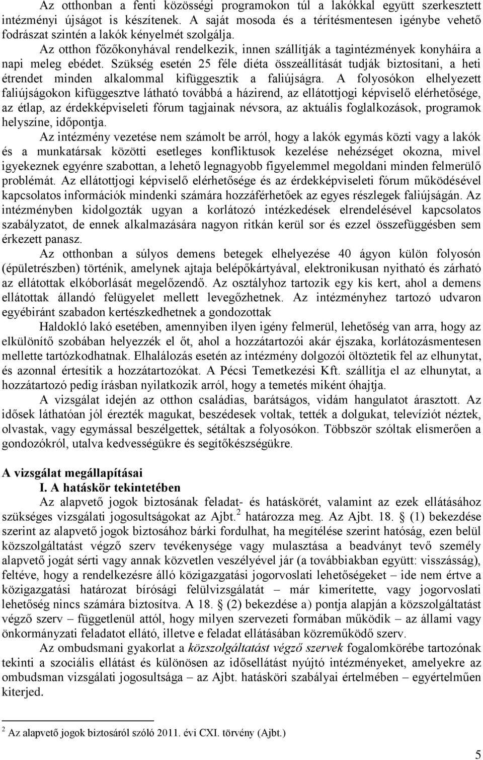 Szükség esetén 25 féle diéta összeállítását tudják biztosítani, a heti étrendet minden alkalommal kifüggesztik a faliújságra.