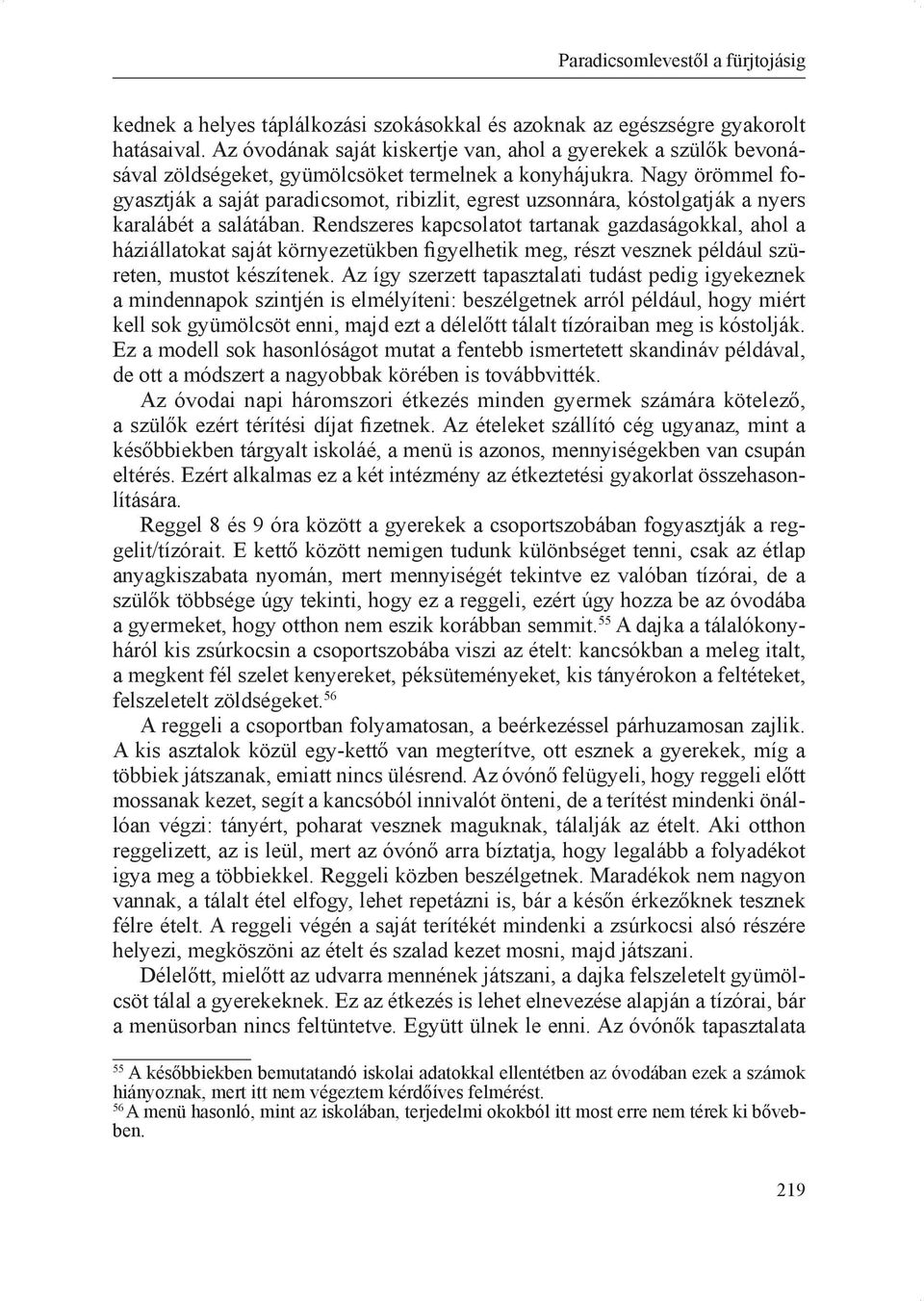 Nagy örömmel fogyasztják a saját paradicsomot, ribizlit, egrest uzsonnára, kóstolgatják a nyers karalábét a salátában.