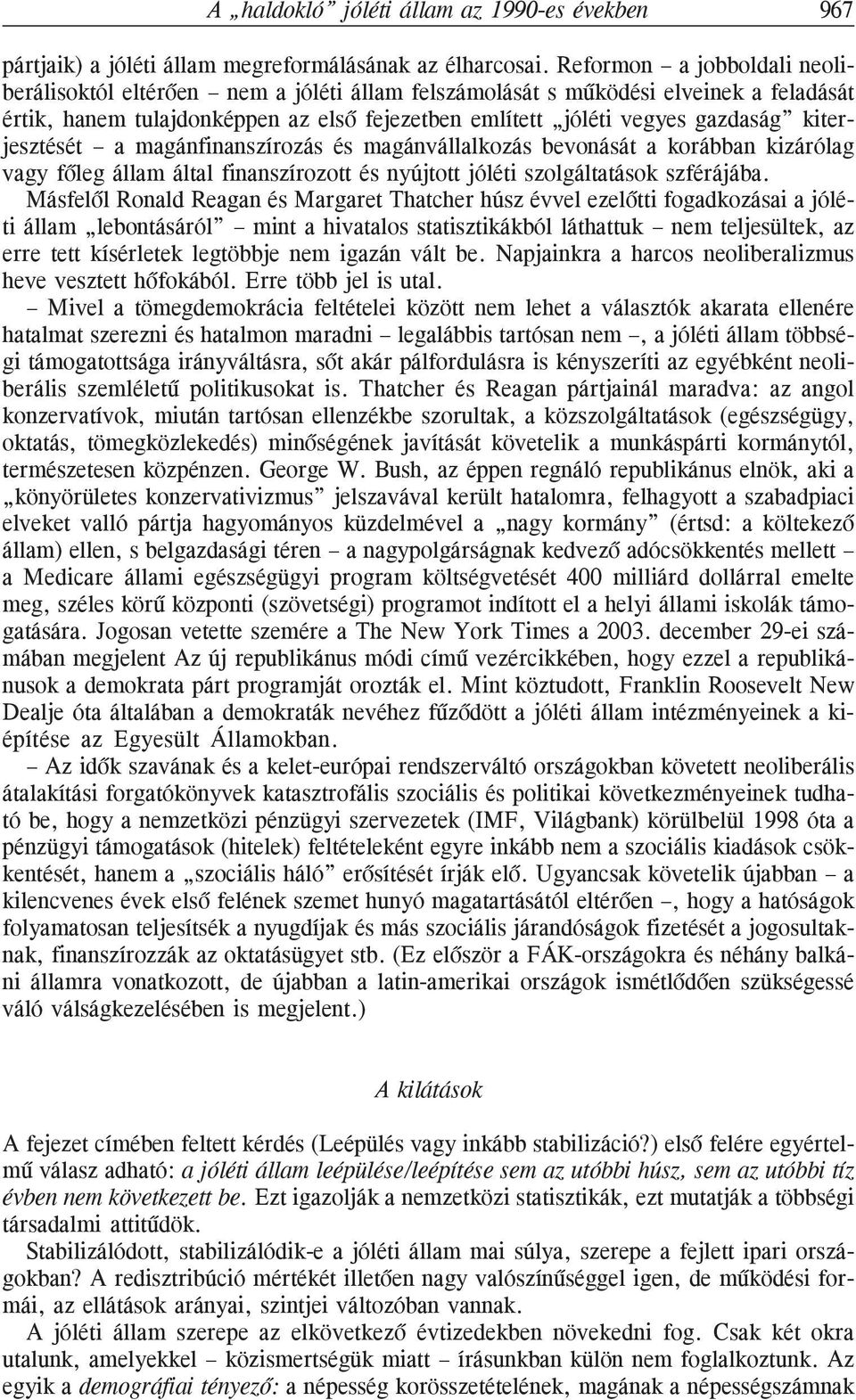 kiterjesztését a magánfinanszírozás és magánvállalkozás bevonását a korábban kizárólag vagy fõleg állam által finanszírozott és nyújtott jóléti szolgáltatások szférájába.