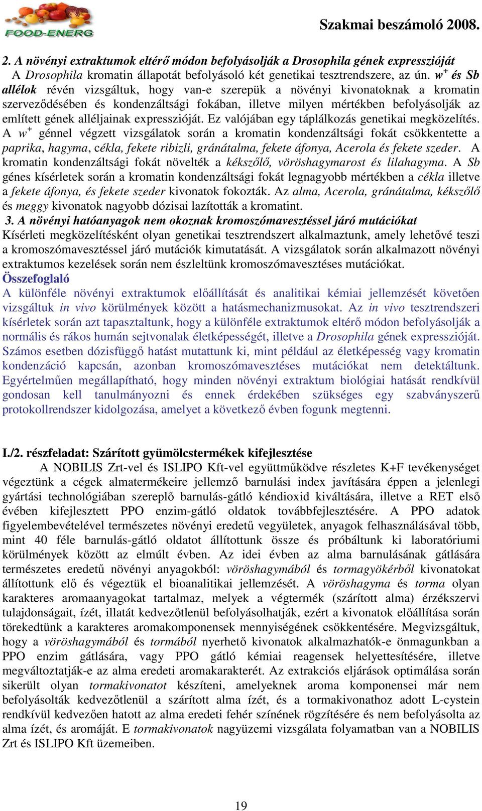 alléljainak expresszióját. Ez valójában egy táplálkozás genetikai megközelítés.