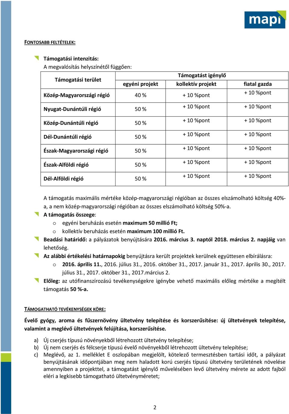 maximális mértéke közép-magyarországi régióban az összes elszámolható költség 40%- a, a nem közép-magyarországi régióban az összes elszámolható költség 50%-a.