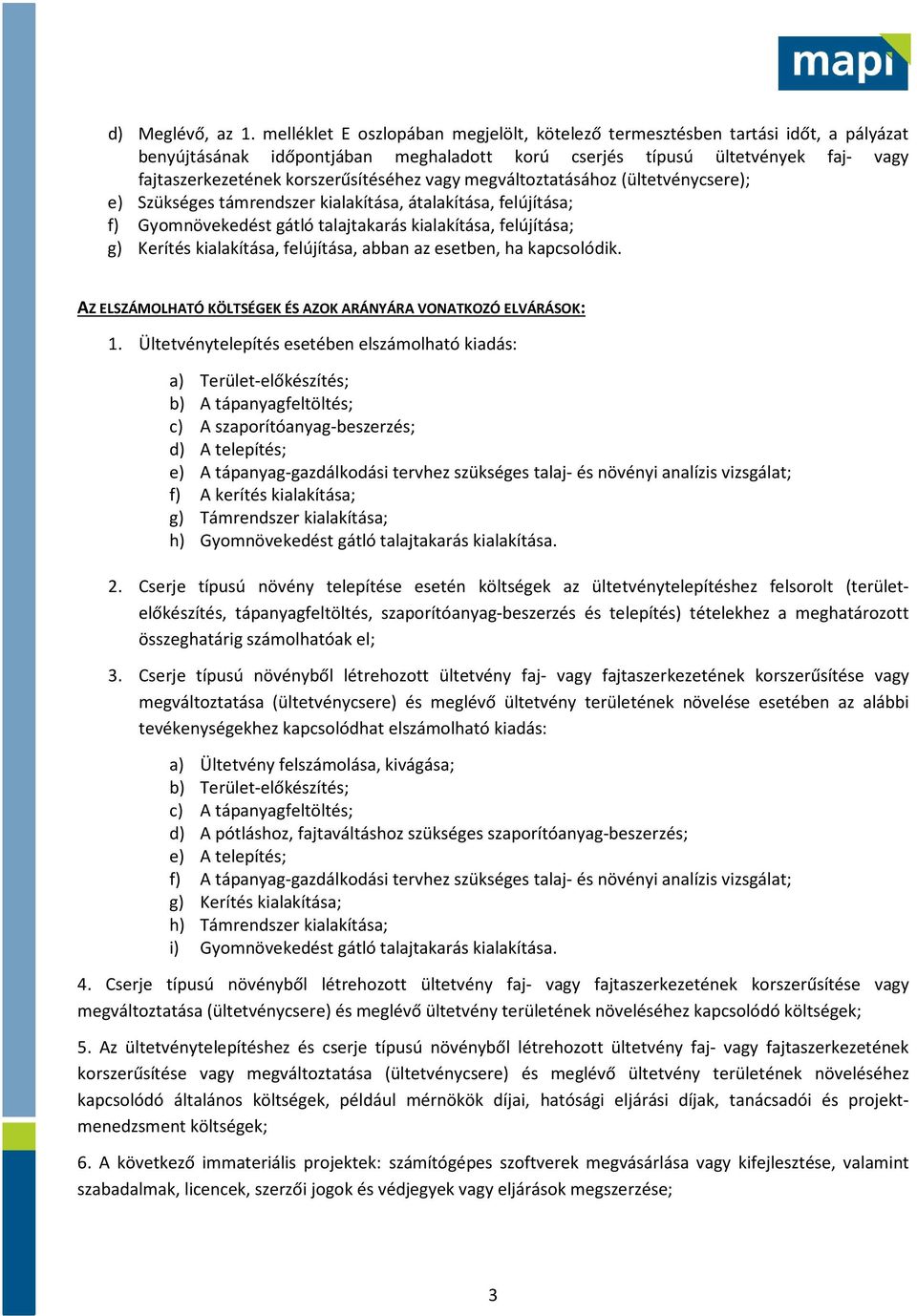 vagy megváltoztatásához (ültetvénycsere); e) Szükséges támrendszer kialakítása, átalakítása, felújítása; f) Gyomnövekedést gátló talajtakarás kialakítása, felújítása; g) Kerítés kialakítása,