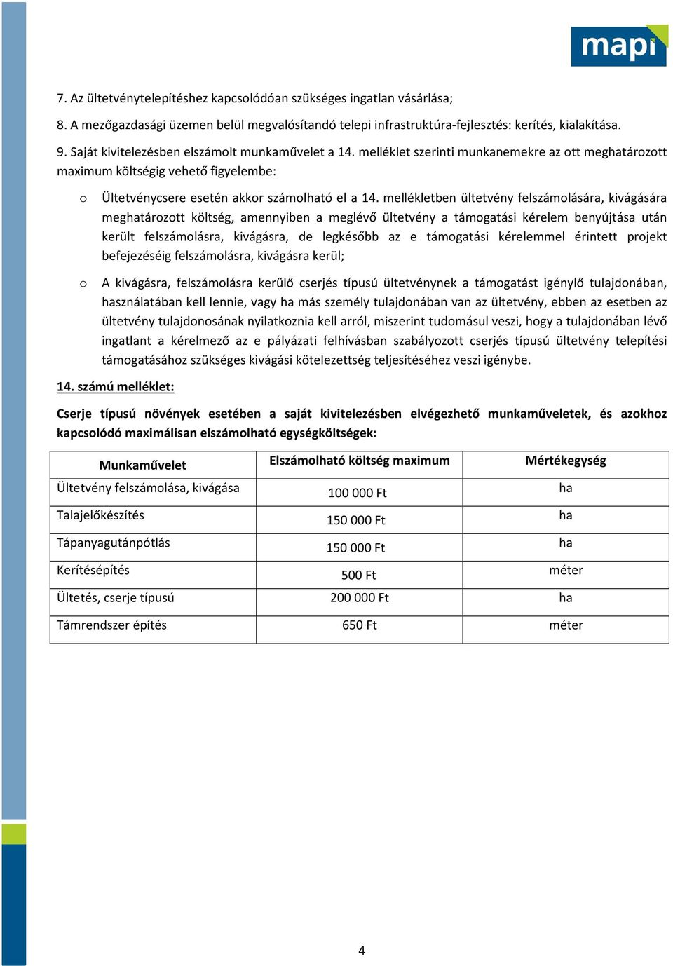 mellékletben ültetvény felszámolására, kivágására meghatározott költség, amennyiben a meglévő ültetvény a támogatási kérelem benyújtása után került felszámolásra, kivágásra, de legkésőbb az e