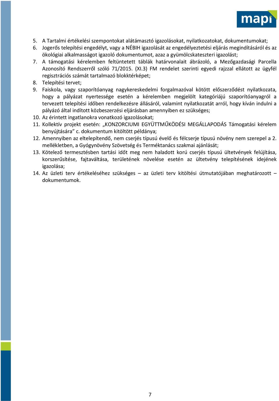 A támogatási kérelemben feltüntetett táblák határvonalait ábrázoló, a Mezőgazdasági Parcella Azonosító Rendszerről szóló 71/2015. (XI.