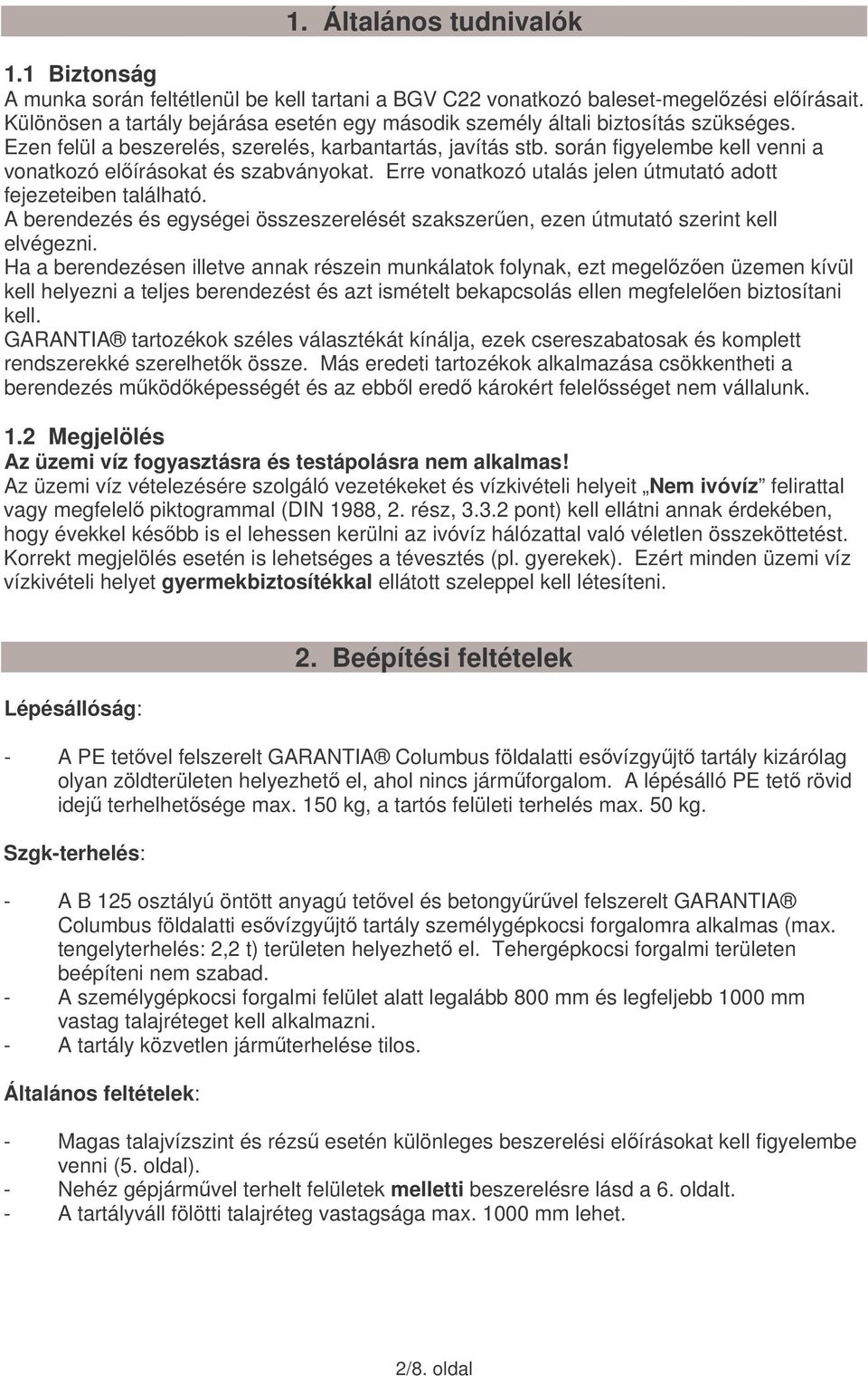 során figyelembe kell venni a vonatkozó elírásokat és szabványokat. Erre vonatkozó utalás jelen útmutató adott fejezeteiben található.