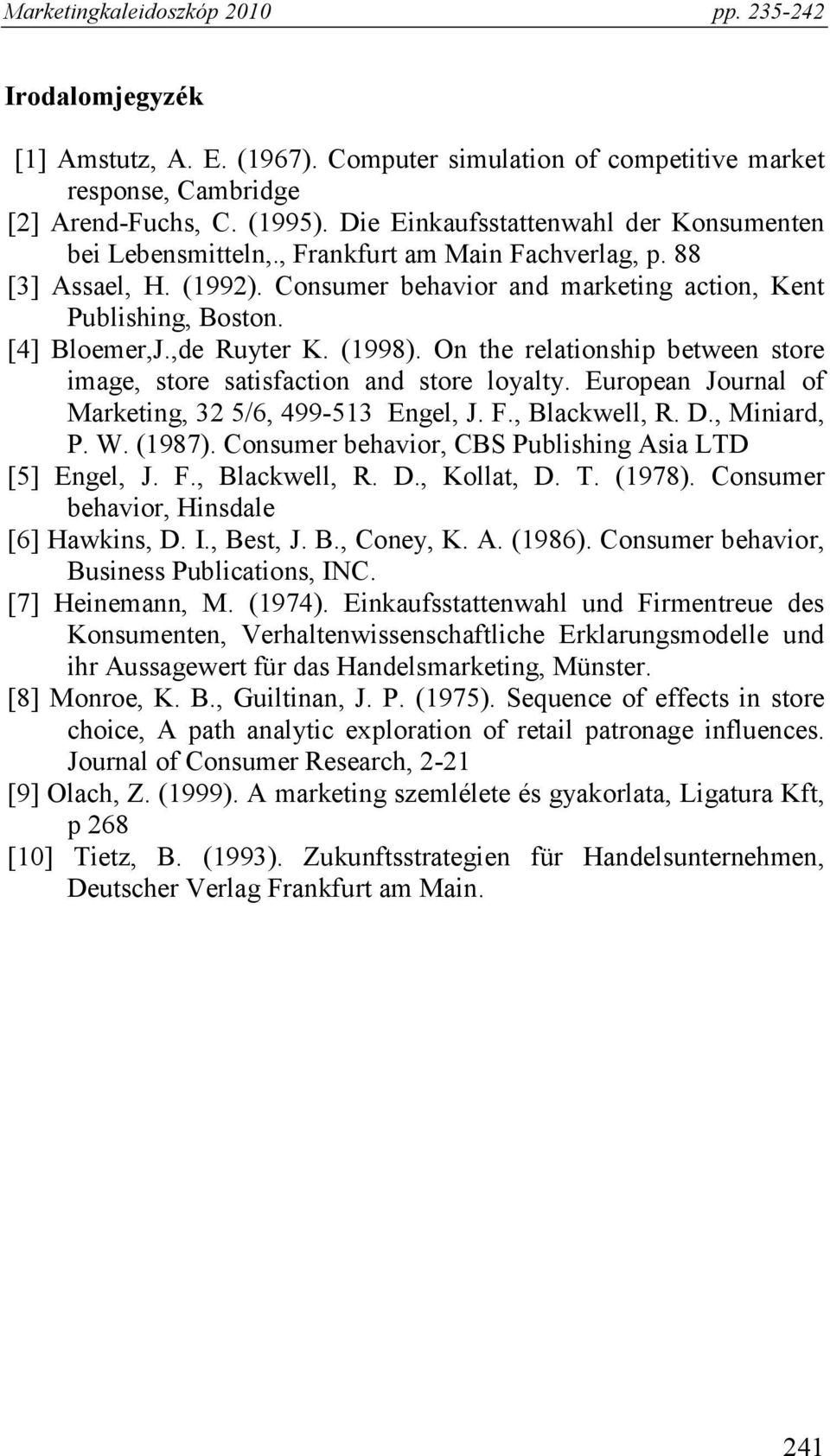 On the relationship between store image, store satisfaction and store loyalty. European Journal of Marketing, 32 5/6, 499-513 Engel, J. F., Blackwell, R. D., Miniard, P. W. (1987).