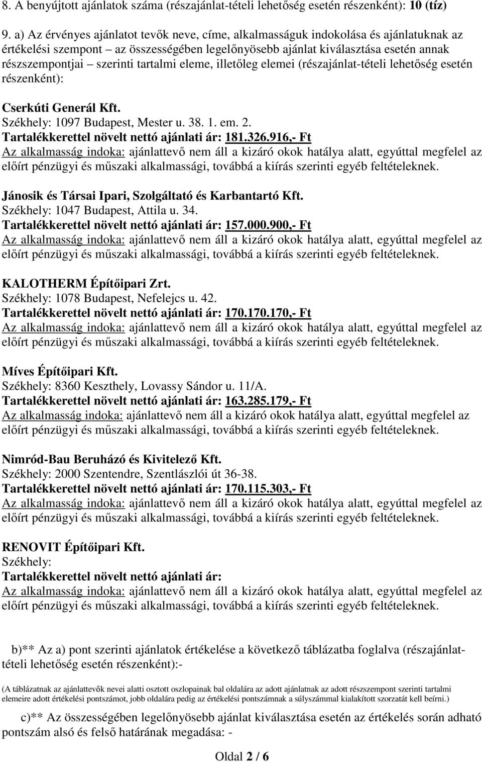 tartalmi eleme, illetőleg elemei (részajánlat-tételi lehetőség esetén részenként): Cserkúti Generál Kft. Székhely: 1097 Budapest, Mester u. 38. 1. em. 2.