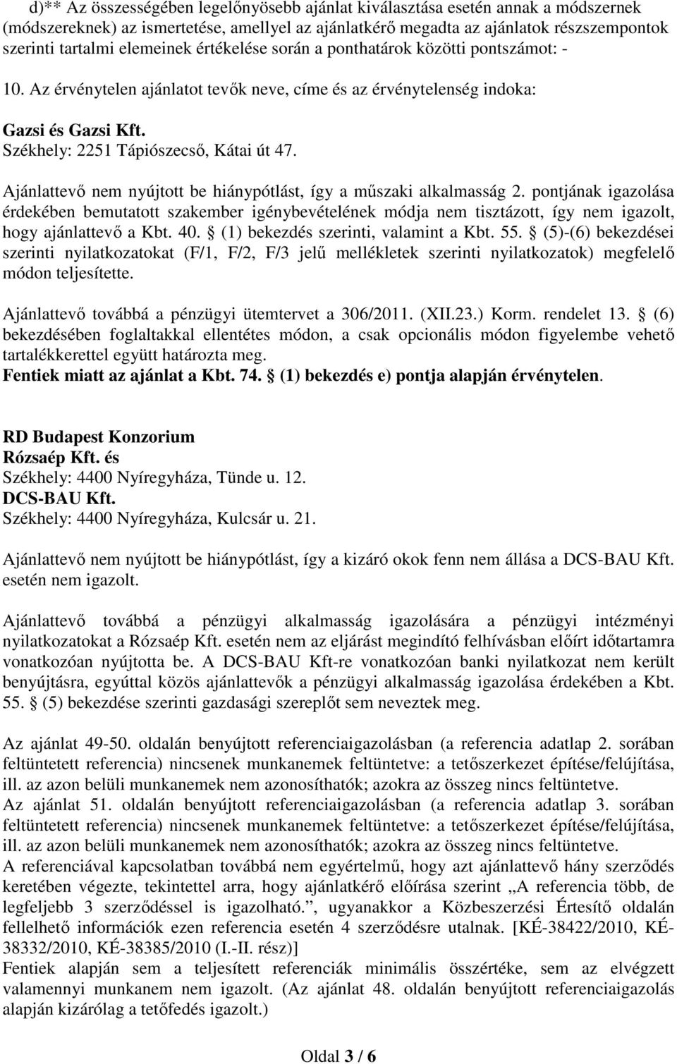 Ajánlattevő nem nyújtott be hiánypótlást, így a műszaki alkalmasság 2.