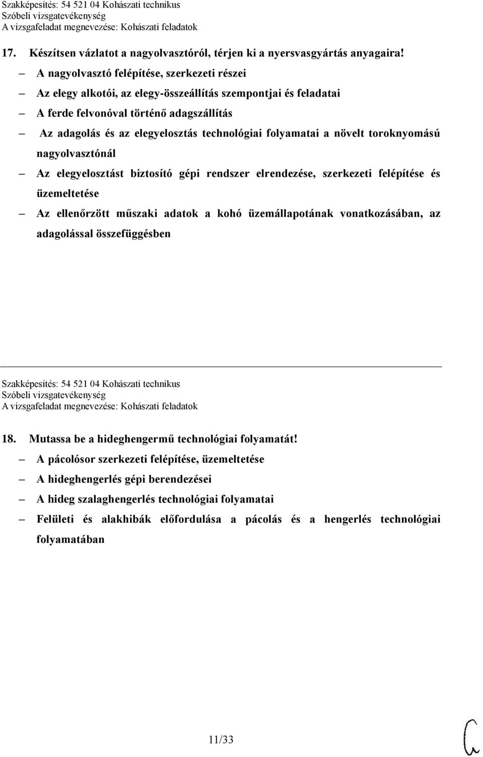 folyamatai a növelt toroknyomású nagyolvasztónál Az elegyelosztást biztosító gépi rendszer elrendezése, szerkezeti felépítése és üzemeltetése Az ellenőrzött műszaki adatok a kohó üzemállapotának