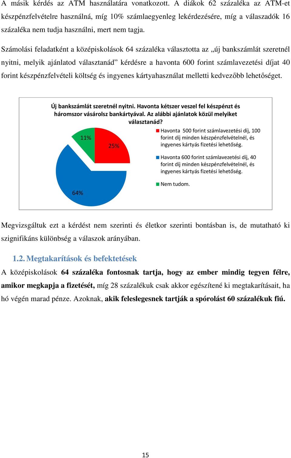 Számolási feladatként a középiskolások 64 százaléka választotta az új bankszámlát szeretnél nyitni, melyik ajánlatod választanád kérdésre a havonta 600 forint számlavezetési díjat 40 forint