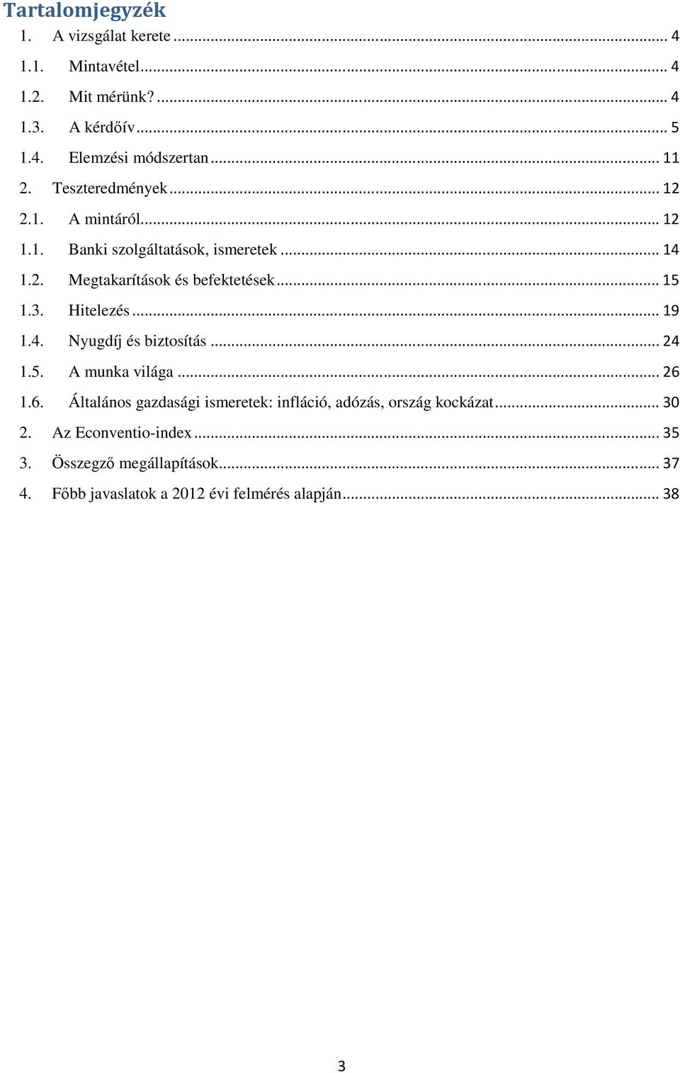 .. 15 1.3. Hitelezés... 19 1.4. Nyugdíj és biztosítás... 24 1.5. A munka világa... 26 