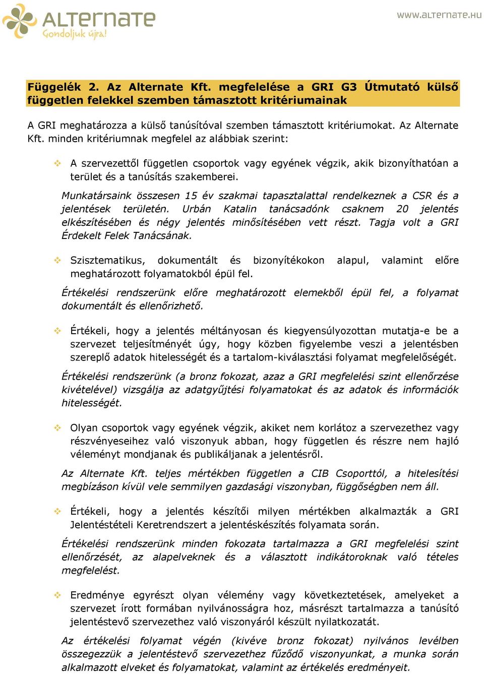 Munkatársaink összesen 15 év szakmai tapasztalattal rendelkeznek a CSR és a jelentések területén.