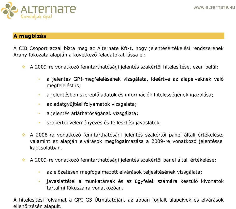 igazolása; az adatgyűjtési folyamatok vizsgálata; a jelentés átláthatóságának vizsgálata; szakértői véleményezés és fejlesztési javaslatok.