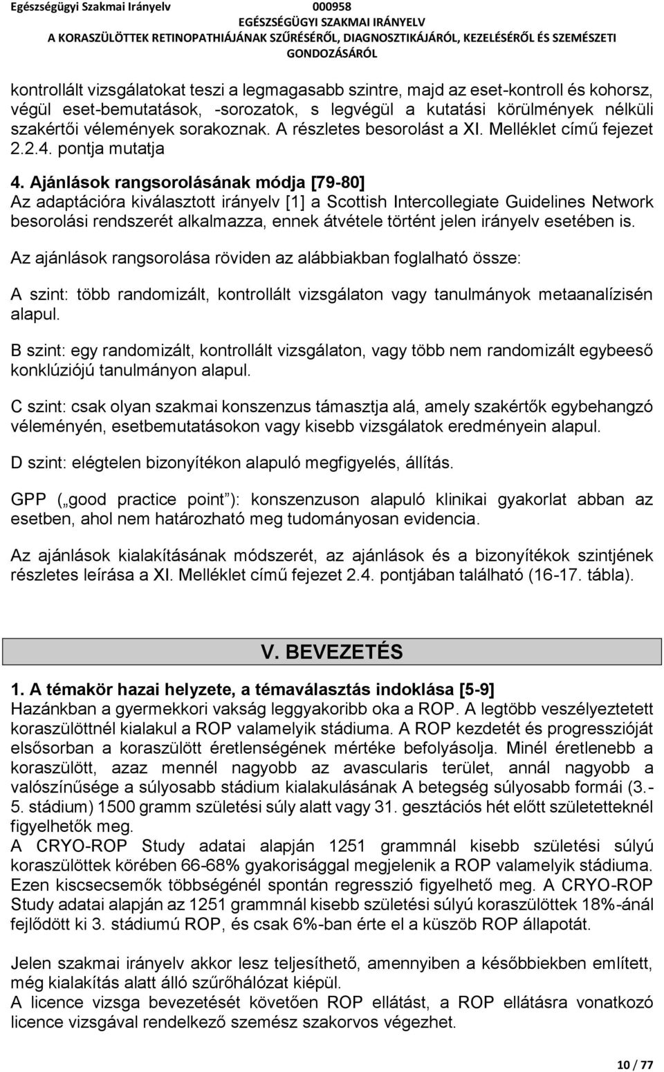 ok rangsorolásának módja [79-80] Az adaptációra kiválasztott irányelv [1] a Scottish Intercollegiate Guidelines Network i rendszerét alkalmazza, ennek átvétele történt jelen irányelv esetében is.