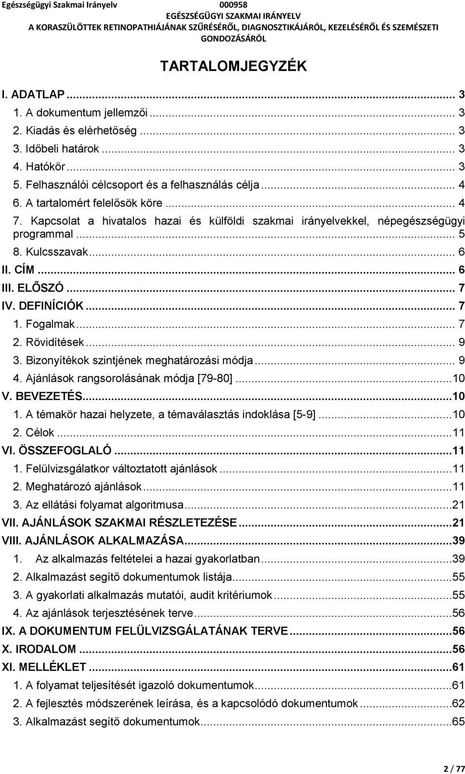 .. 7 1. Fogalmak... 7 2. Rövidítések... 9 3. Bizonyítékok szintjének meghatározási módja... 9 4. ok rangsorolásának módja [79-80]...10 V. BEVEZETÉS...10 1.