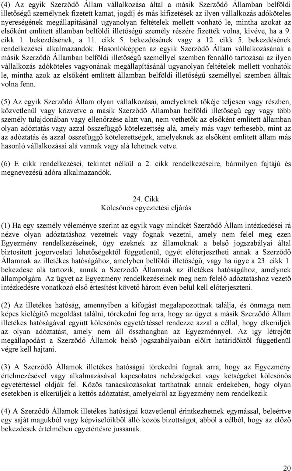 cikk 5. bekezdésének vagy a 12. cikk 5. bekezdésének rendelkezései alkalmazandók.