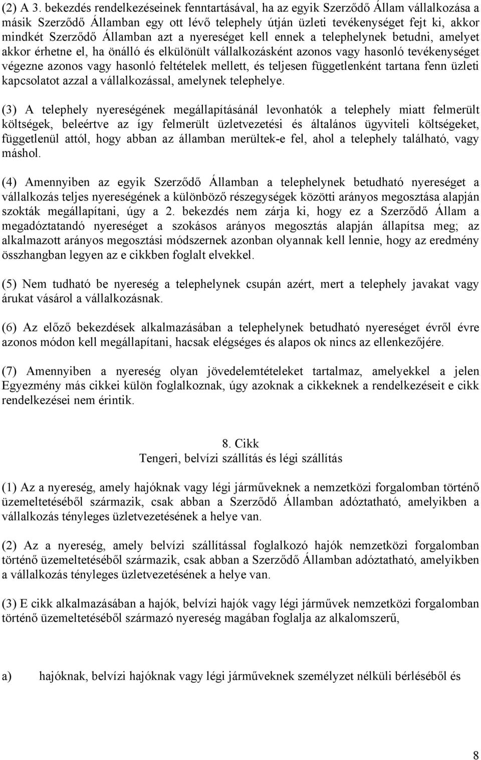 azt a nyereséget kell ennek a telephelynek betudni, amelyet akkor érhetne el, ha önálló és elkülönült vállalkozásként azonos vagy hasonló tevékenységet végezne azonos vagy hasonló feltételek mellett,