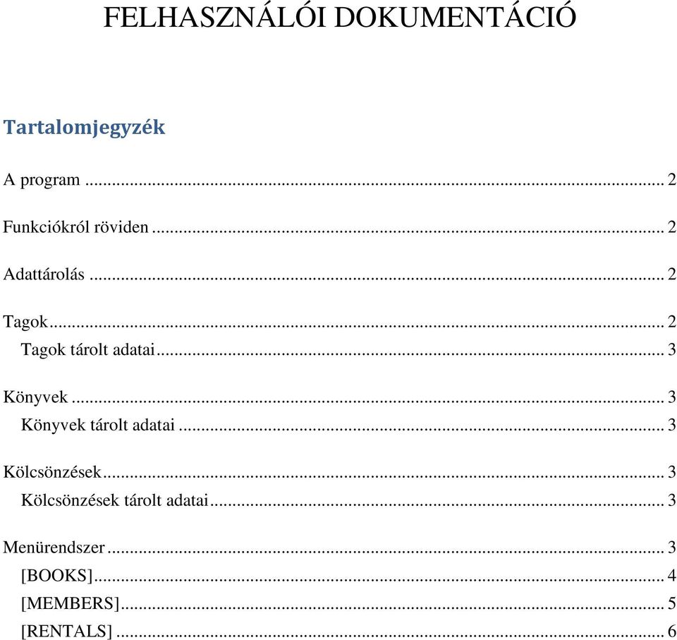 .. 2 Tagok tárolt adatai... 3 Könyvek... 3 Könyvek tárolt adatai.