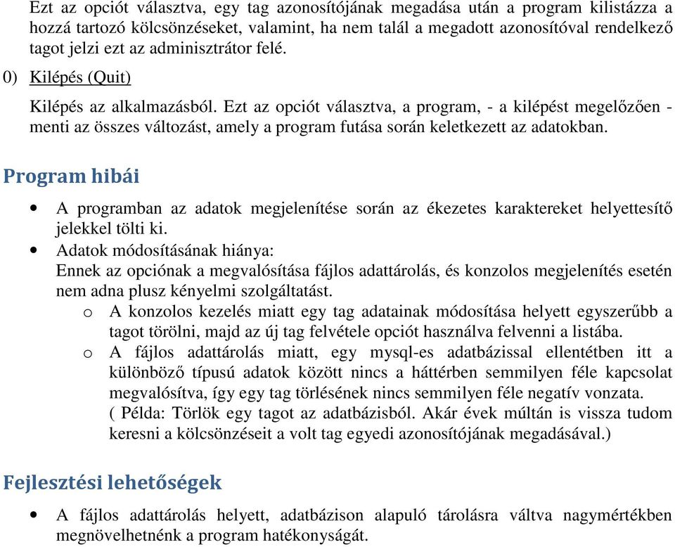 Ezt az opciót választva, a program, - a kilépést megelızıen - menti az összes változást, amely a program futása során keletkezett az adatokban.