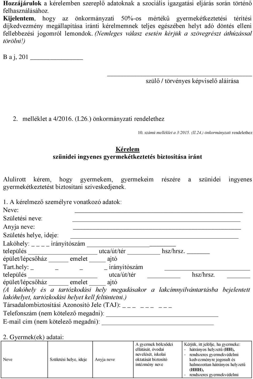 (Nemleges válasz esetén kérjük a szövegrészt áthúzással törölni!) B a j, 201 szülő / törvényes képviselő aláírása 2. melléklet a 4/2016. (I.26.) önkormányzati rendelethez 10. számú melléklet a 3/2015.