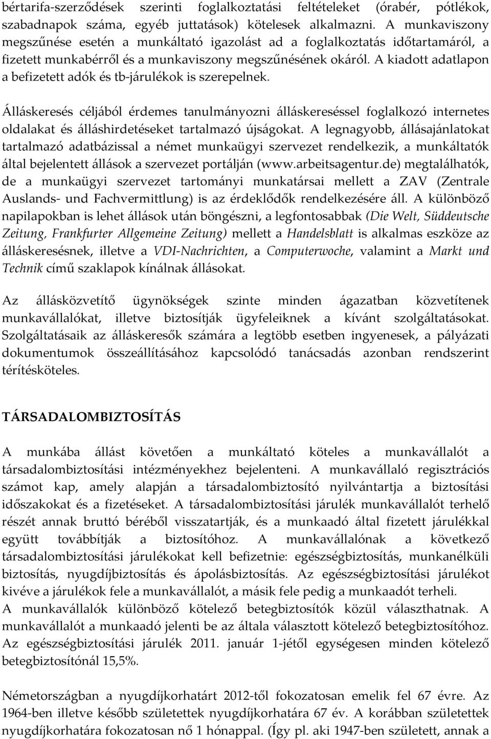 A kiadott adatlapon a befizetett adók és tb-járulékok is szerepelnek.