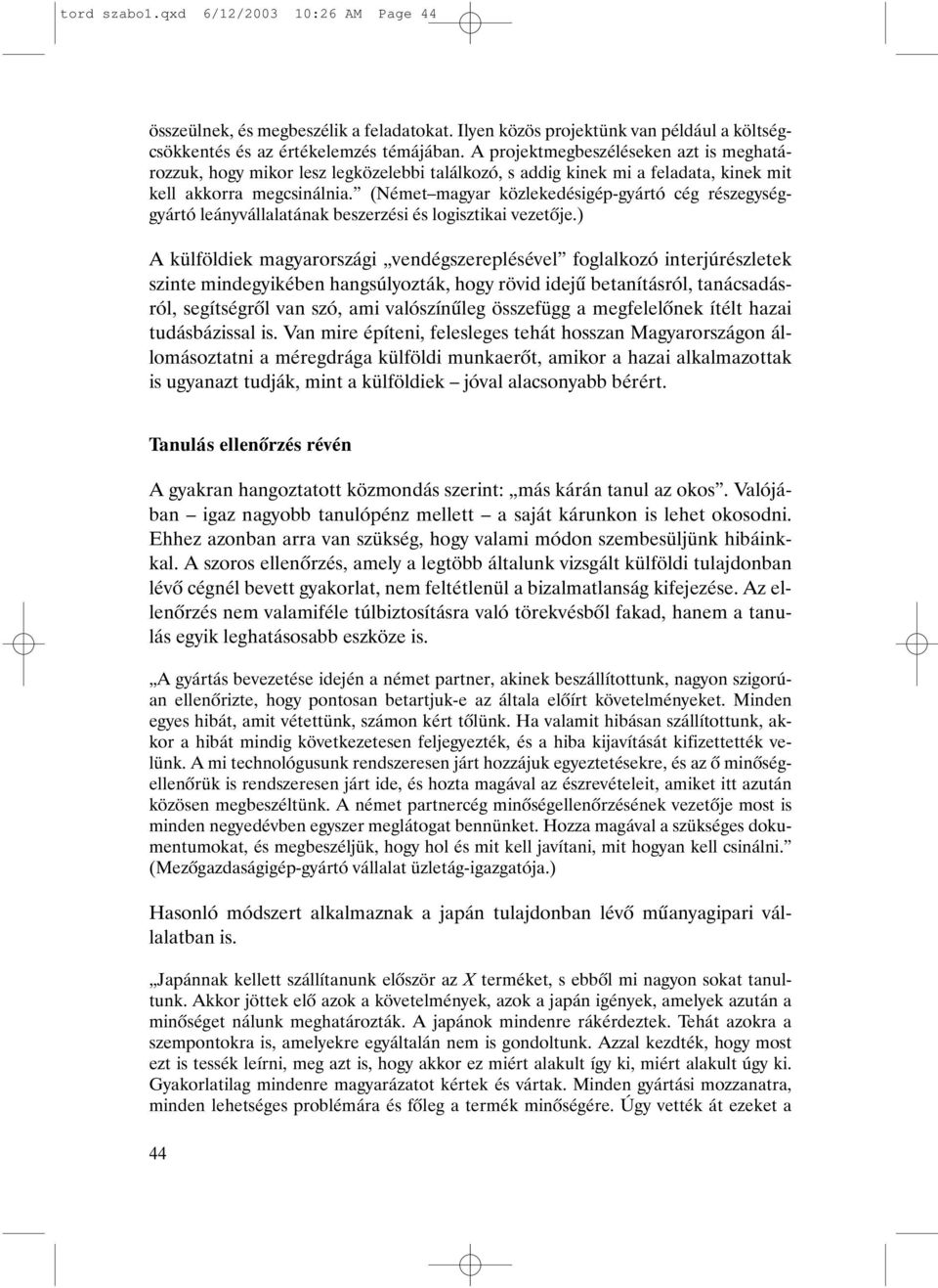 (Német magyar közlekedésigép-gyártó cég részegységgyártó leányvállalatának beszerzési és logisztikai vezetõje.