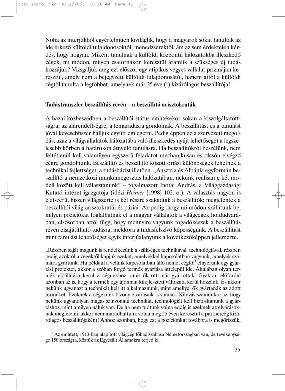 hogyan. Miként tanulnak a külföldi központú hálózatokba illeszkedõ cégek, mi módon, milyen csatornákon keresztül áramlik a szükséges új tudás hozzájuk?