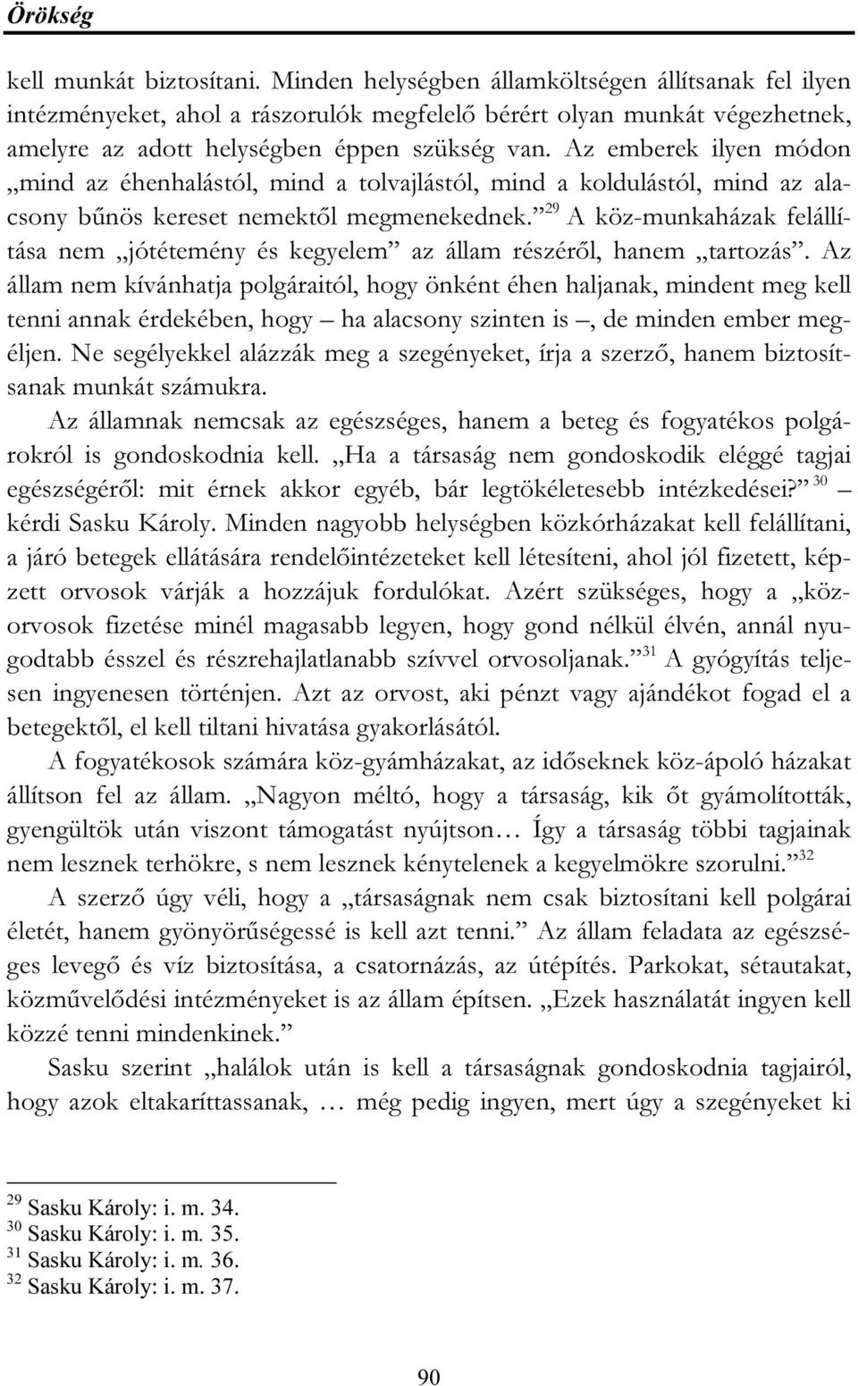 Az emberek ilyen módon mind az éhenhalástól, mind a tolvajlástól, mind a koldulástól, mind az alacsony bűnös kereset nemektől megmenekednek.