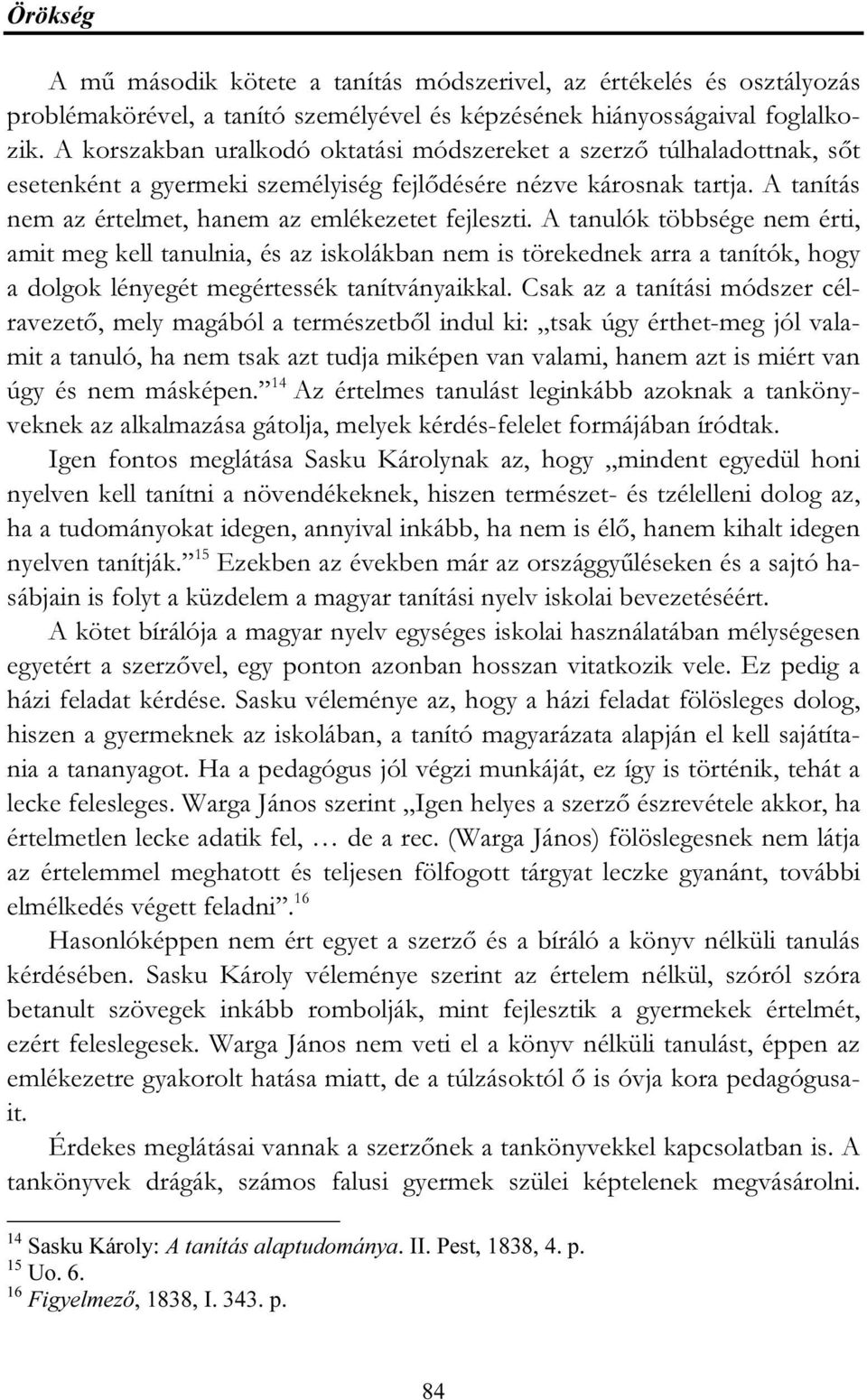A tanulók többsége nem érti, amit meg kell tanulnia, és az iskolákban nem is törekednek arra a tanítók, hogy a dolgok lényegét megértessék tanítványaikkal.