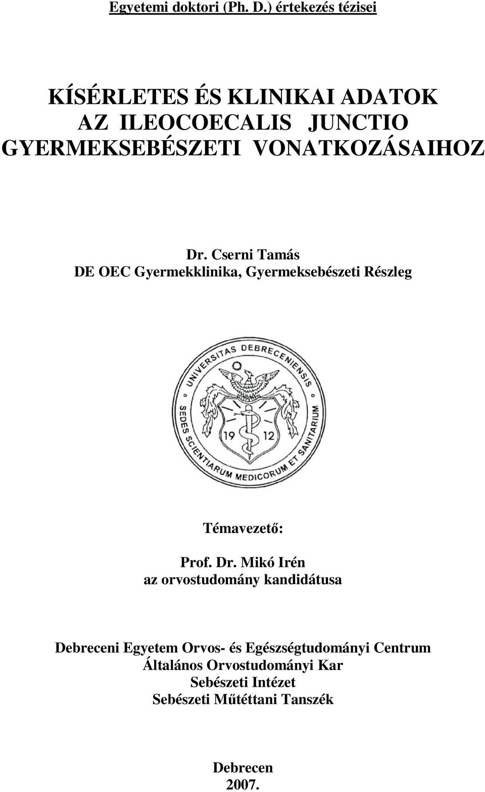 VONATKOZÁSAIHOZ Dr. Cserni Tamás DE OEC Gyermekklinika, Gyermeksebészeti Részleg Témavezetı: Prof.