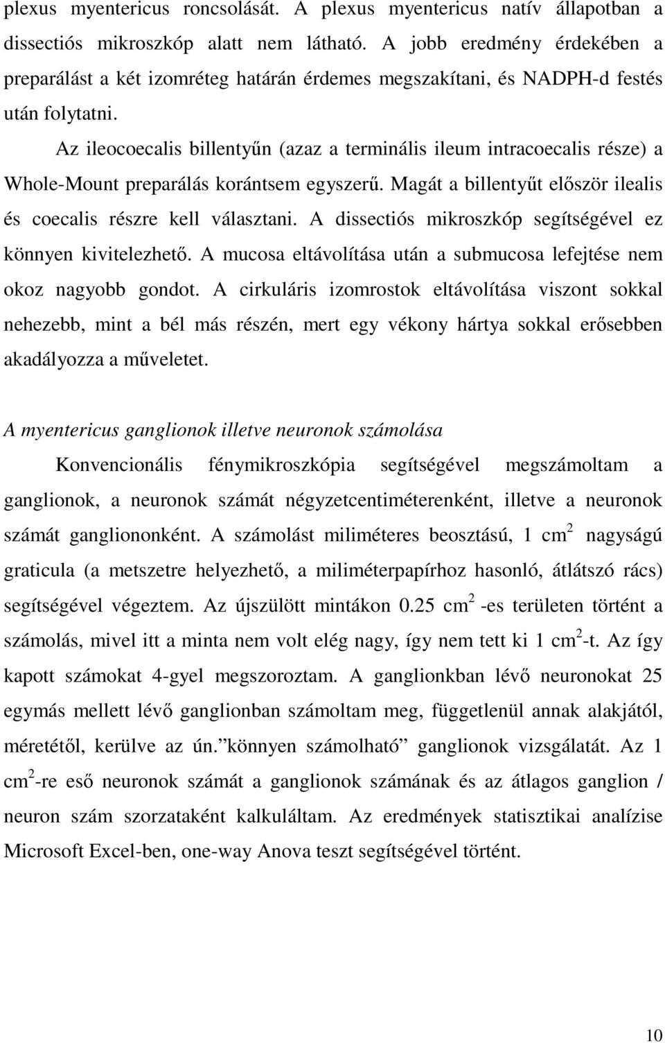 Az ileocoecalis billentyőn (azaz a terminális ileum intracoecalis része) a Whole-Mount preparálás korántsem egyszerő. Magát a billentyőt elıször ilealis és coecalis részre kell választani.