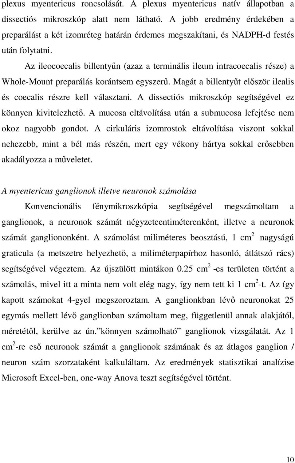 Az ileocoecalis billentyőn (azaz a terminális ileum intracoecalis része) a Whole-Mount preparálás korántsem egyszerő. Magát a billentyőt elıször ilealis és coecalis részre kell választani.