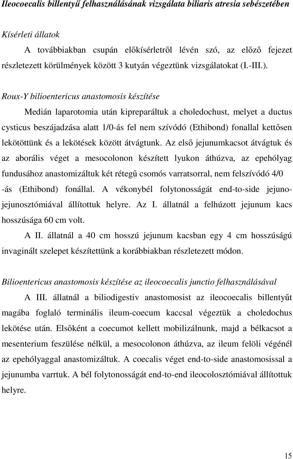 Roux-Y bilioentericus anastomosis készítése Medián laparotomia után kipreparáltuk a choledochust, melyet a ductus cysticus beszájadzása alatt 1/0-ás fel nem szívódó (Ethibond) fonallal kettısen