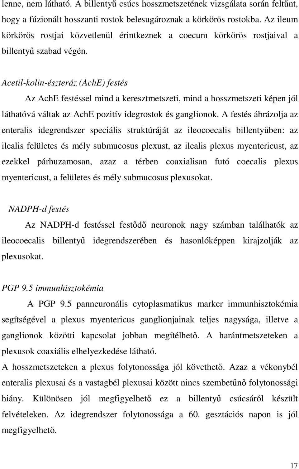 Acetil-kolin-észteráz (AchE) festés Az AchE festéssel mind a keresztmetszeti, mind a hosszmetszeti képen jól láthatóvá váltak az AchE pozitív idegrostok és ganglionok.