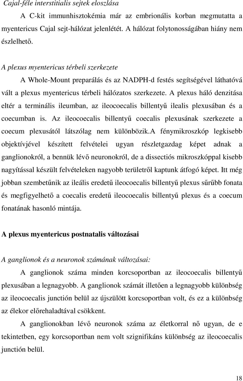 A plexus háló denzitása eltér a terminális ileumban, az ileocoecalis billentyő ilealis plexusában és a coecumban is.