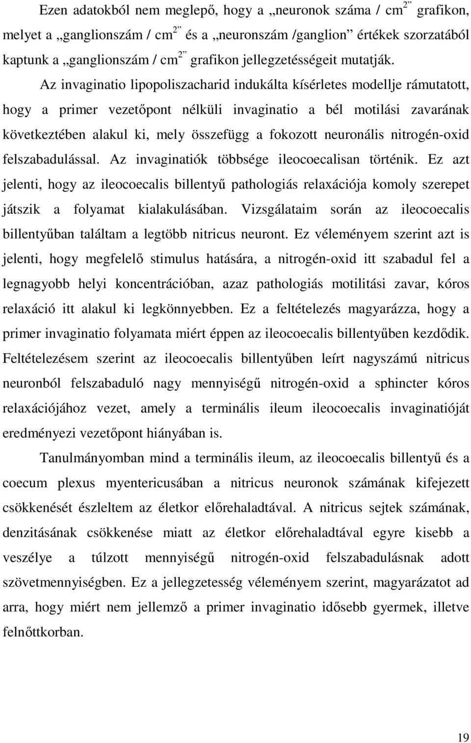 Az invaginatio lipopoliszacharid indukálta kísérletes modellje rámutatott, hogy a primer vezetıpont nélküli invaginatio a bél motilási zavarának következtében alakul ki, mely összefügg a fokozott