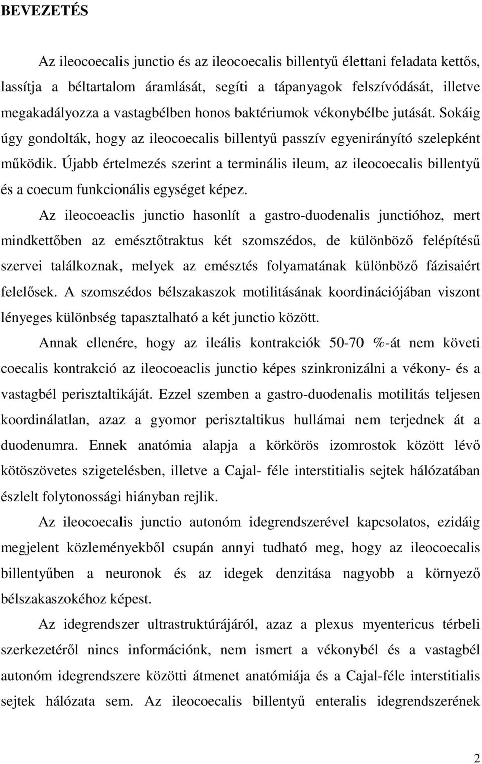 Újabb értelmezés szerint a terminális ileum, az ileocoecalis billentyő és a coecum funkcionális egységet képez.