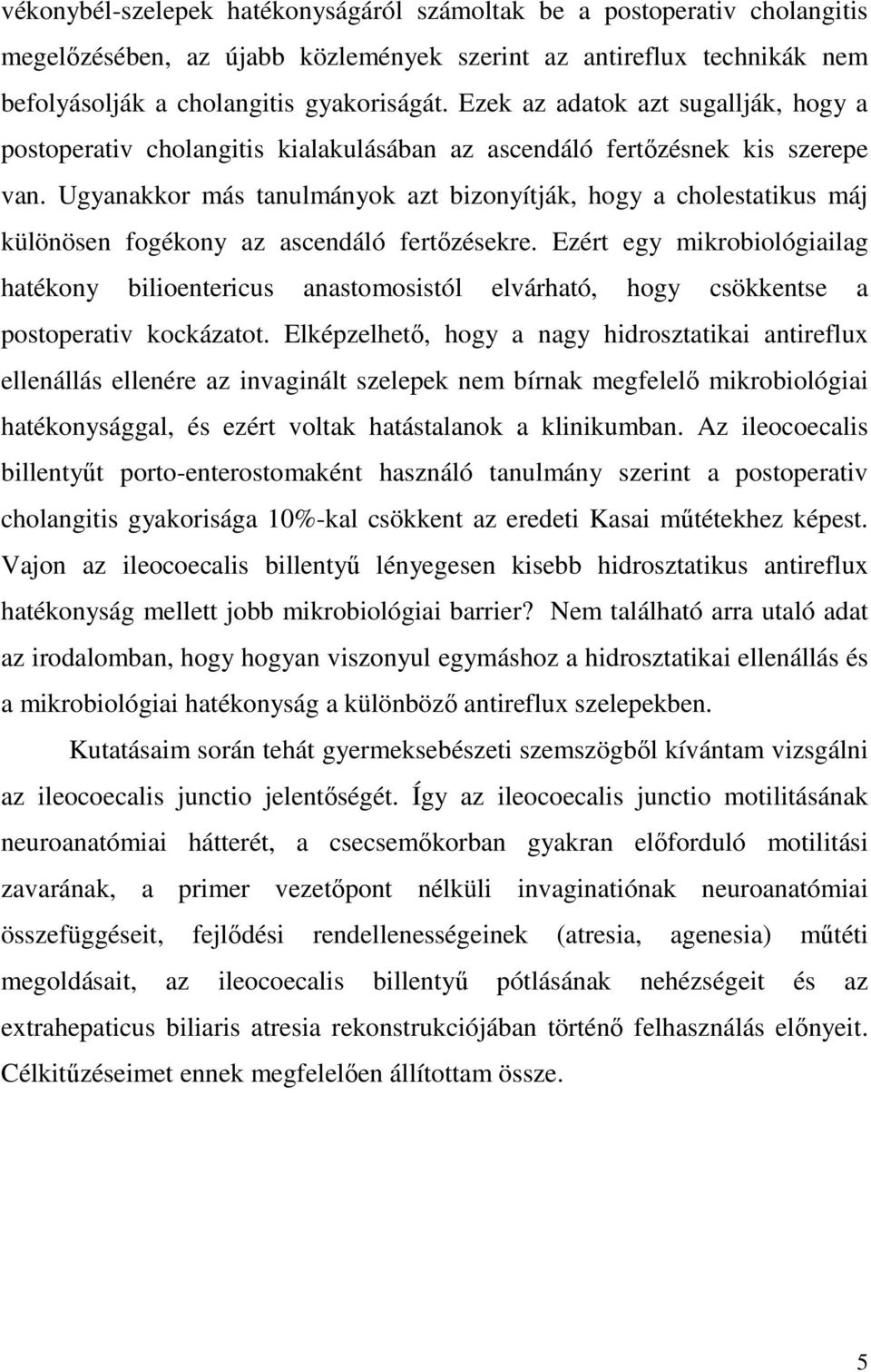 Ugyanakkor más tanulmányok azt bizonyítják, hogy a cholestatikus máj különösen fogékony az ascendáló fertızésekre.