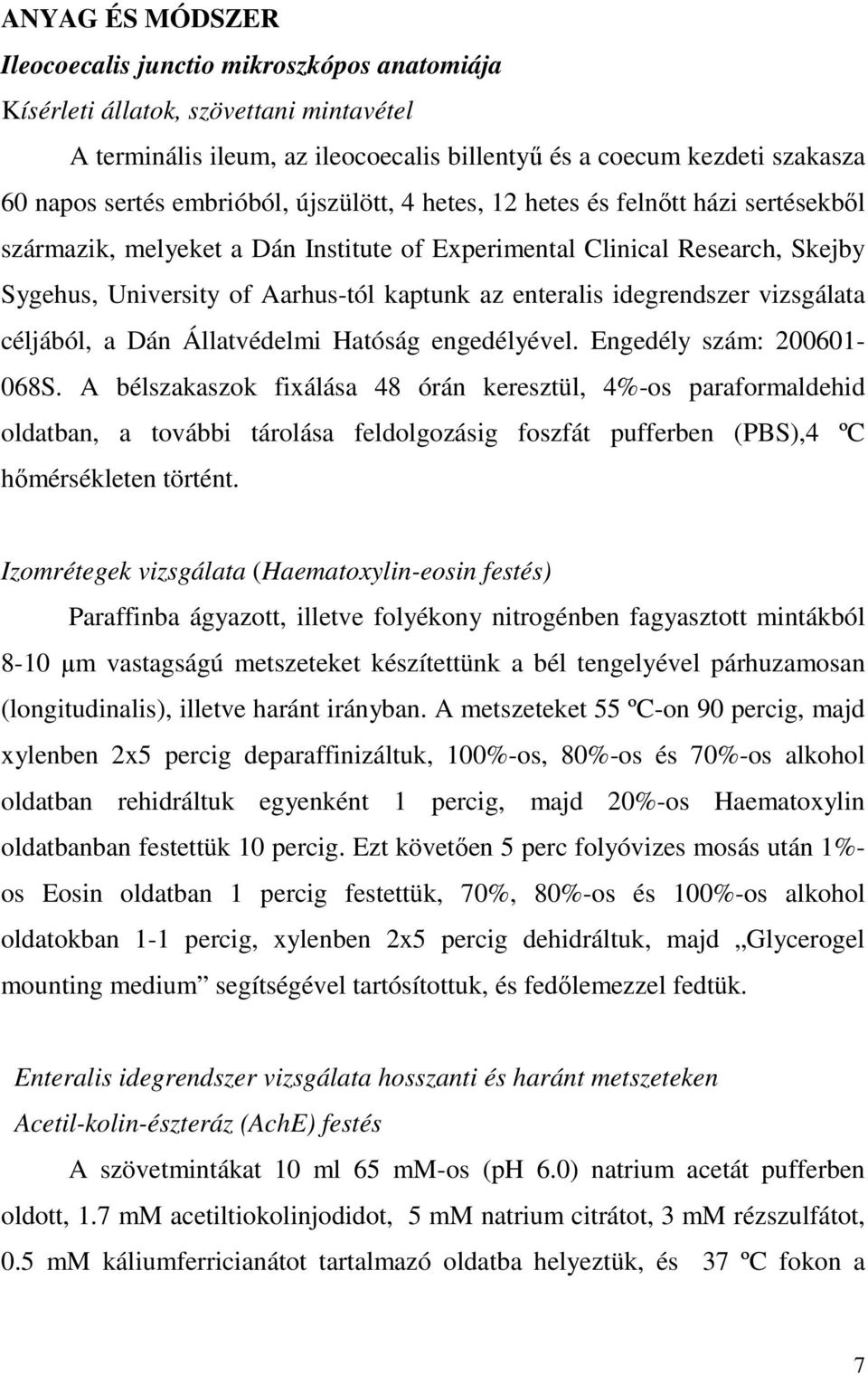 enteralis idegrendszer vizsgálata céljából, a Dán Állatvédelmi Hatóság engedélyével. Engedély szám: 200601-068S.