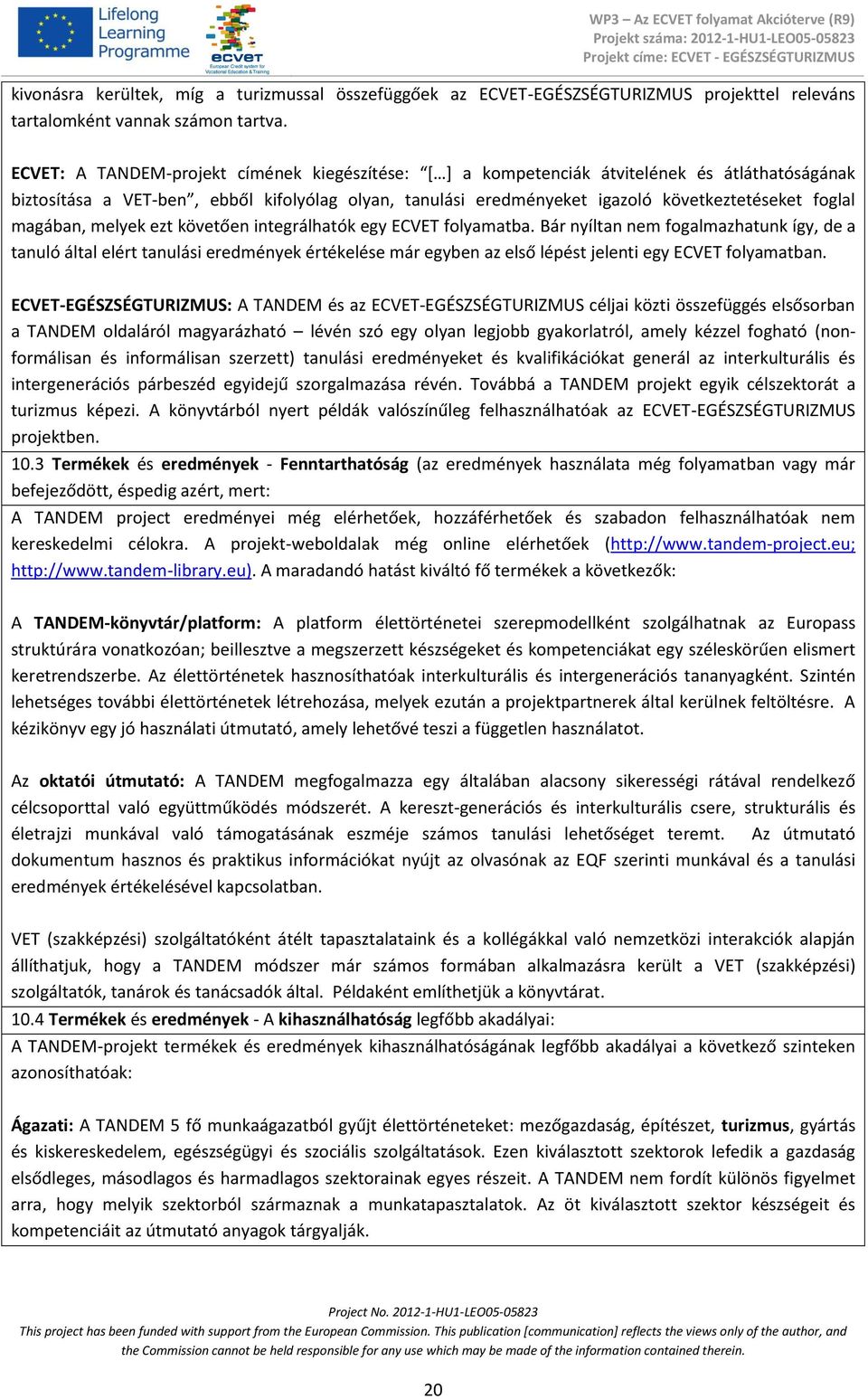 magában, melyek ezt követően integrálhatók egy ECVET folyamatba.