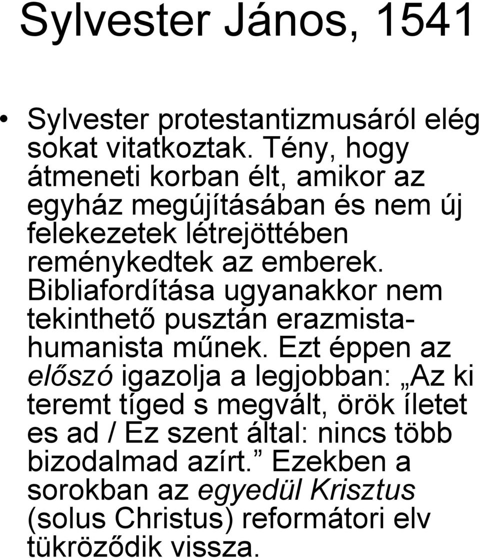 Bibliafordítása ugyanakkor nem tekinthető pusztán erazmistahumanista műnek.