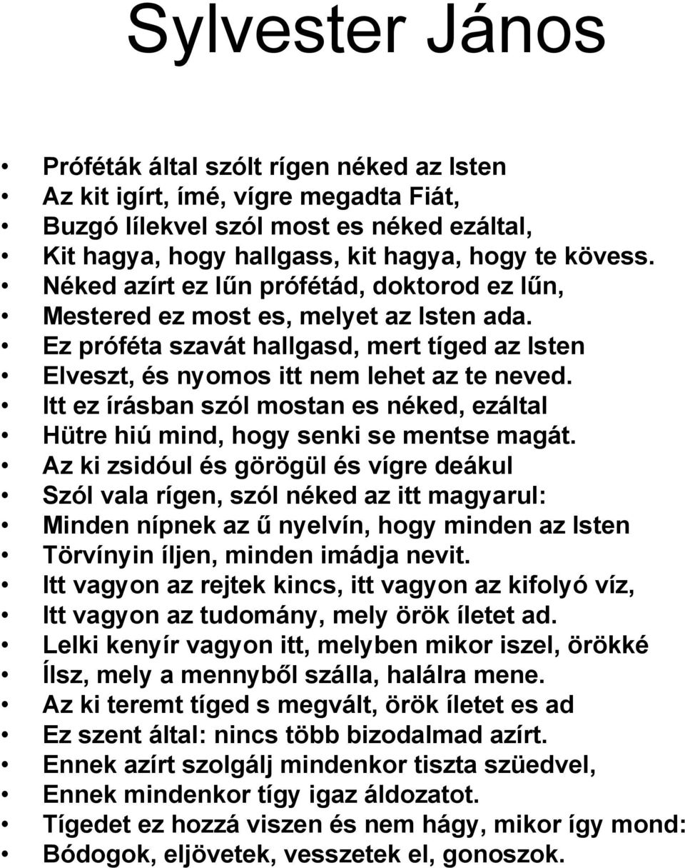 Itt ez írásban szól mostan es néked, ezáltal Hütre hiú mind, hogy senki se mentse magát.