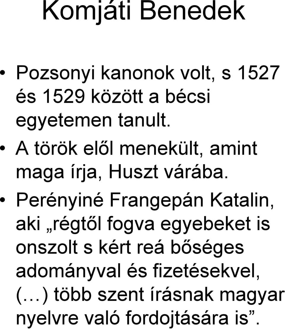 Perényiné Frangepán Katalin, aki régtől fogva egyebeket is onszolt s kért reá