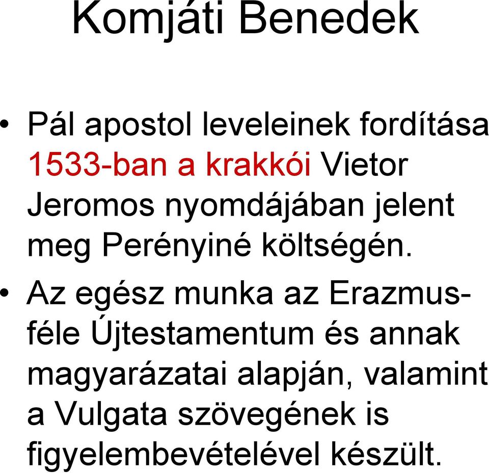 Az egész munka az Erazmusféle Újtestamentum és annak magyarázatai