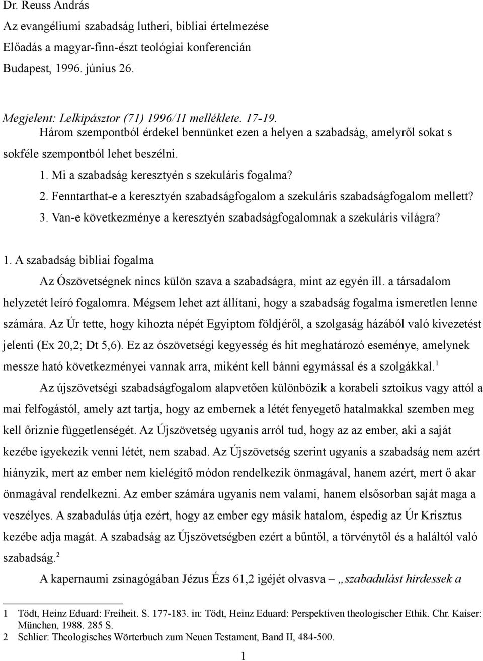 Fenntarthat-e a keresztyén szabadságfogalom a szekuláris szabadságfogalom mellett? 3. Van-e következménye a keresztyén szabadságfogalomnak a szekuláris világra? 1.