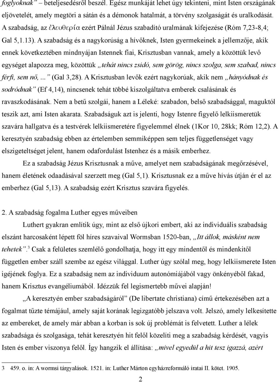 A szabadság és a nagykorúság a hívőknek, Isten gyermekeinek a jellemzője, akik ennek következtében mindnyájan Istennek fiai, Krisztusban vannak, amely a közöttük levő egységet alapozza meg, közöttük