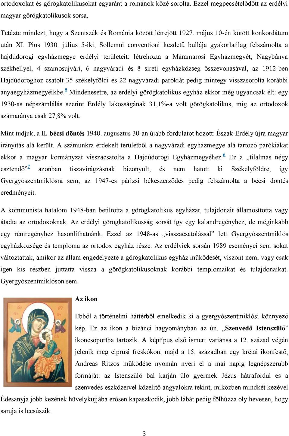 július 5-iki, Sollemni conventioni kezdetű bullája gyakorlatilag felszámolta a hajdúdorogi egyházmegye erdélyi területeit: létrehozta a Máramarosi Egyházmegyét, Nagybánya székhellyel, 4 szamosújvári,