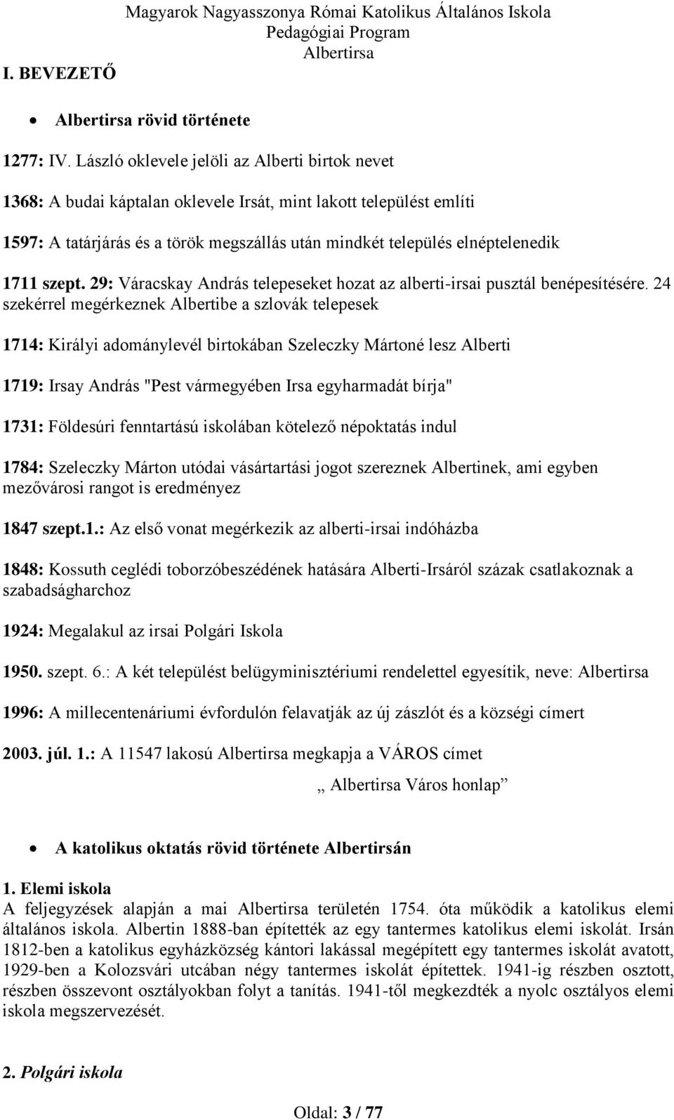 szept. 29: Váracskay András telepeseket hozat az alberti-irsai pusztál benépesítésére.